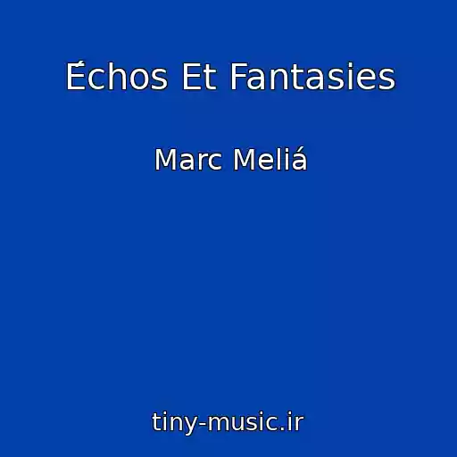 کاور آهنگ Échos Et Fantasies از Marc Meliá