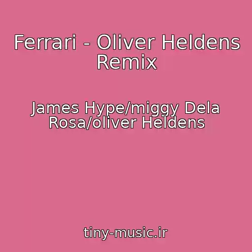 کاور آهنگ Ferrari - Oliver Heldens Remix از James Hype/miggy Dela Rosa/oliver Heldens
