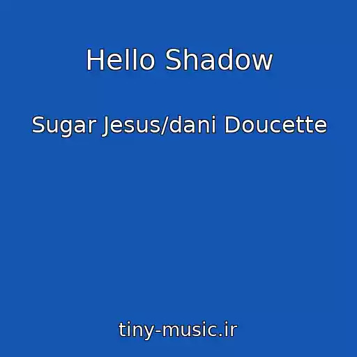 کاور آهنگ Hello Shadow از Sugar Jesus/dani Doucette