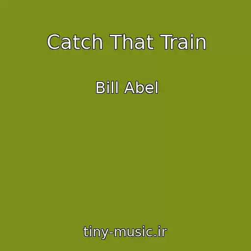 کاور آهنگ Catch That Train از Bill Abel