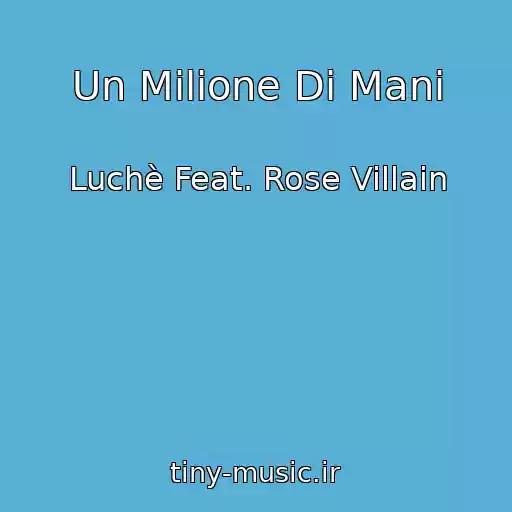 کاور آهنگ Un Milione Di Mani از Luchè Feat. Rose Villain