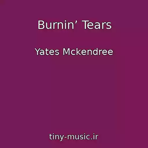 کاور آهنگ Burnin’ Tears از Yates Mckendree