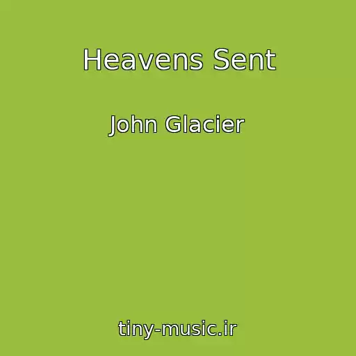 کاور آهنگ Heavens Sent از John Glacier
