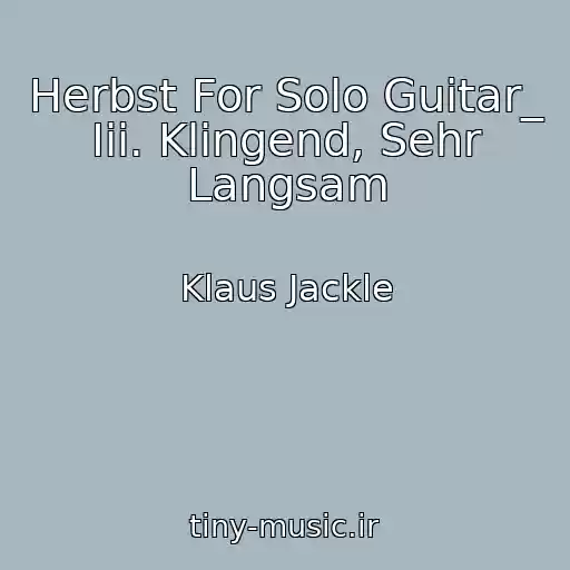 کاور آهنگ Herbst For Solo Guitar_ Iii. Klingend, Sehr Langsam از Klaus Jackle