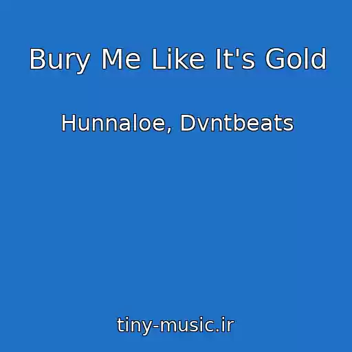 کاور آهنگ Bury Me Like It's Gold از Hunnaloe, Dvntbeats