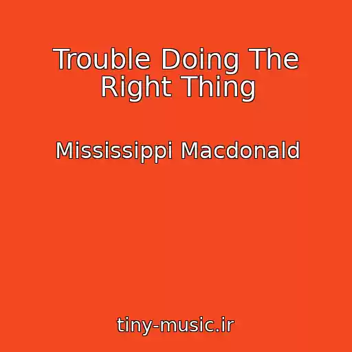 کاور آهنگ Trouble Doing The Right Thing از Mississippi Macdonald