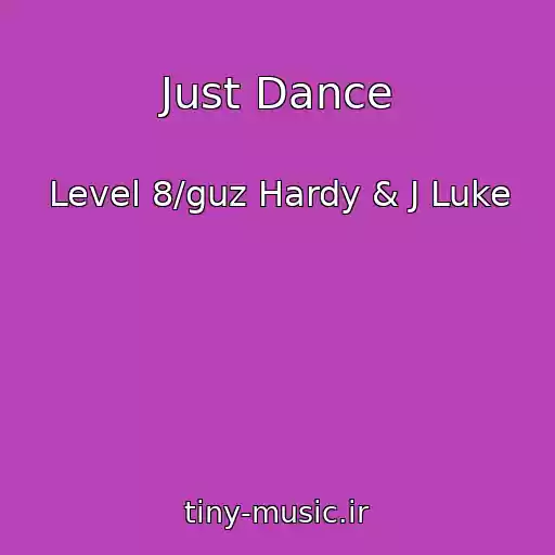 کاور آهنگ Just Dance از Level 8/guz Hardy & J Luke