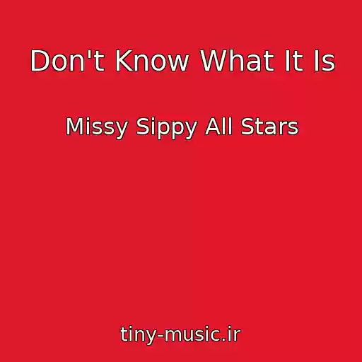 کاور آهنگ Don't Know What It Is از Missy Sippy All Stars