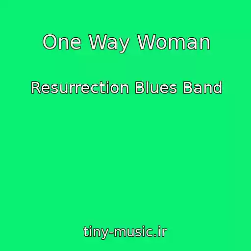 کاور آهنگ One Way Woman از Resurrection Blues Band