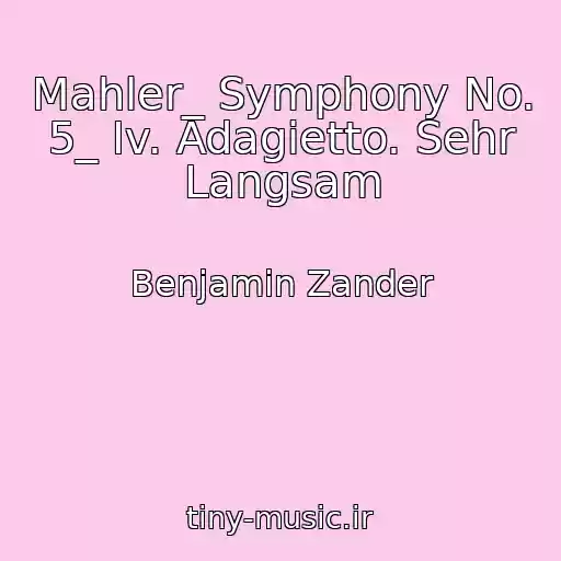 کاور آهنگ Mahler_ Symphony No. 5_ Iv. Adagietto. Sehr Langsam از Benjamin Zander
