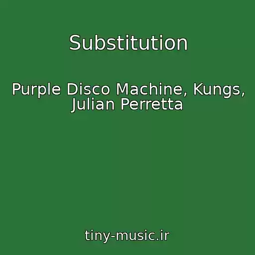 کاور آهنگ Substitution از Purple Disco Machine, Kungs, Julian Perretta