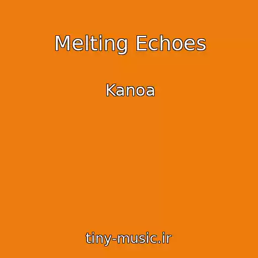 کاور آهنگ Melting Echoes از Kanoa