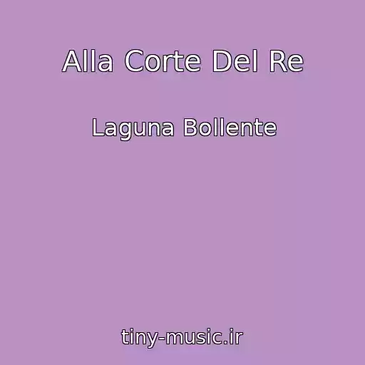کاور آهنگ Alla Corte Del Re از Laguna Bollente