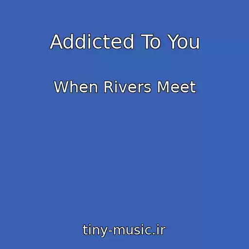 کاور آهنگ Addicted To You از When Rivers Meet