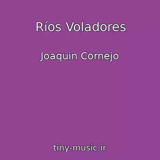 کاور آهنگ Ríos Voladores از Joaquin Cornejo