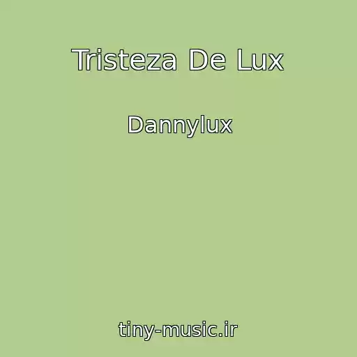 کاور آهنگ Tristeza De Lux از Dannylux