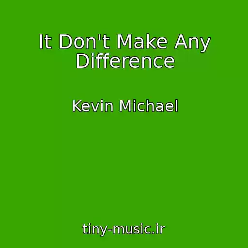 کاور آهنگ It Don't Make Any Difference از Kevin Michael