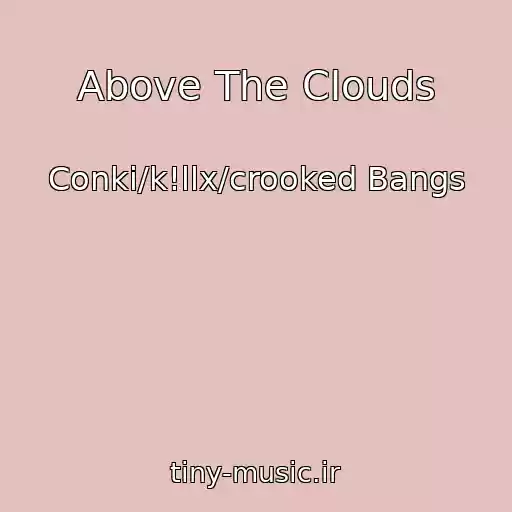کاور آهنگ Above The Clouds از Conki/k!llx/crooked Bangs
