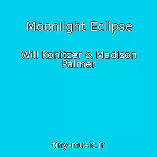 کاور آهنگ Moonlight Eclipse از Will Konitzer & Madison Palmer