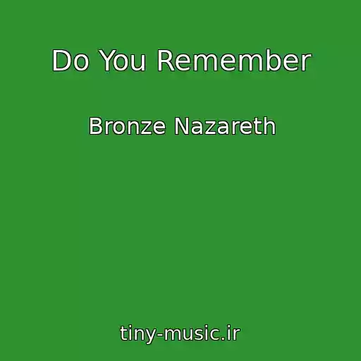 کاور آهنگ Do You Remember از Bronze Nazareth