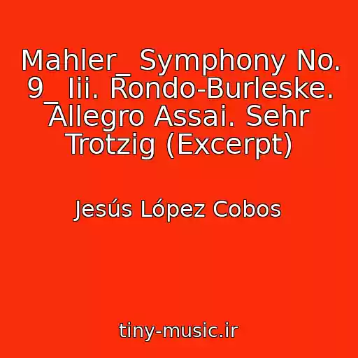 کاور آهنگ Mahler_ Symphony No. 9_ Iii. Rondo-Burleske. Allegro Assai. Sehr Trotzig (Excerpt) از Jesús López Cobos
