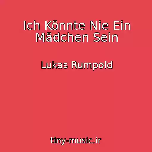 کاور آهنگ Ich Könnte Nie Ein Mädchen Sein از Lukas Rumpold
