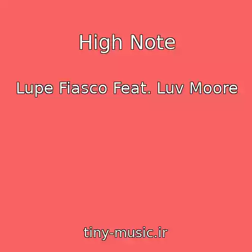 کاور آهنگ High Note از Lupe Fiasco Feat. Luv Moore