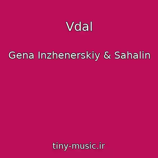 کاور آهنگ Vdal از Gena Inzhenerskiy & Sahalin