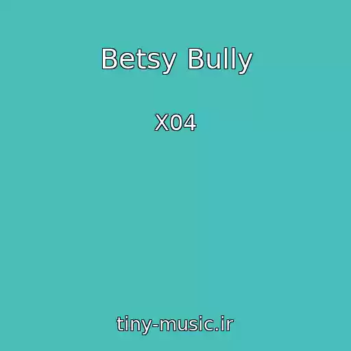 کاور آهنگ Betsy Bully از X04