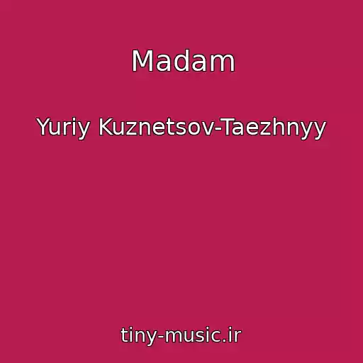 کاور آهنگ Madam از Yuriy Kuznetsov-Taezhnyy