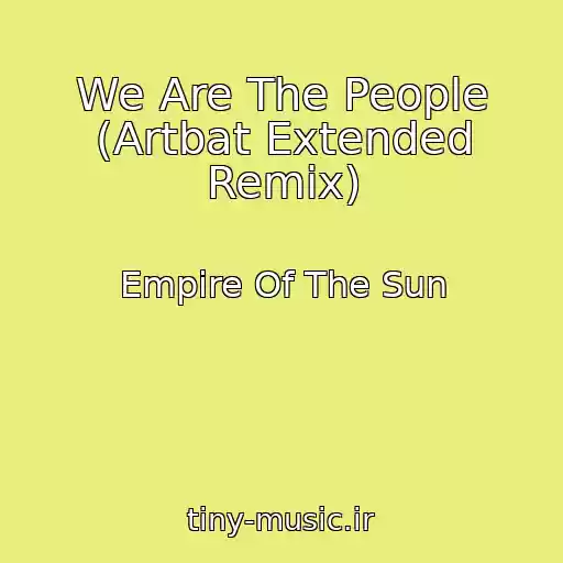 کاور آهنگ We Are The People (Artbat Extended Remix) از Empire Of The Sun