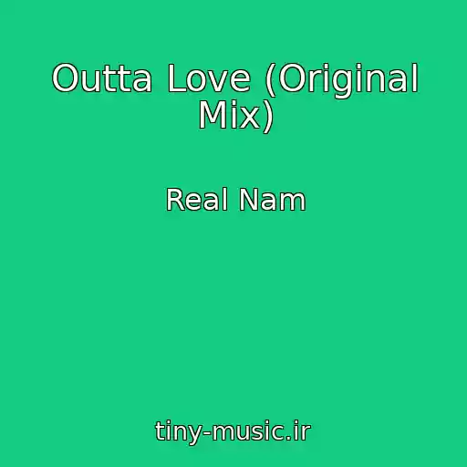 کاور آهنگ Outta Love (Original Mix) از Real Nam