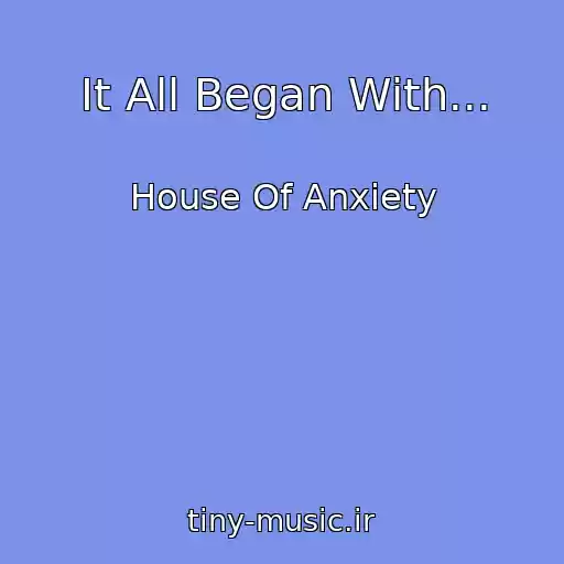 کاور آهنگ It All Began With... از House Of Anxiety