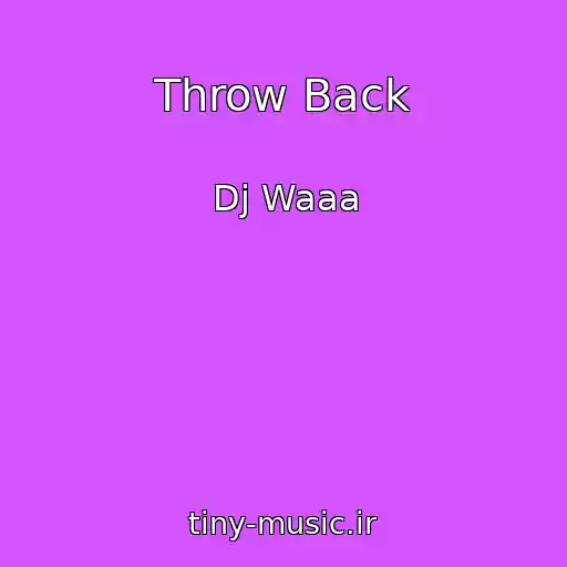 کاور آهنگ Throw Back از Dj Waaa