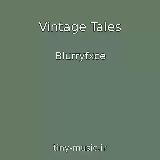کاور آهنگ Vintage Tales از Blurryfxce