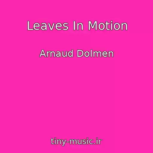 کاور آهنگ Leaves In Motion از Arnaud Dolmen