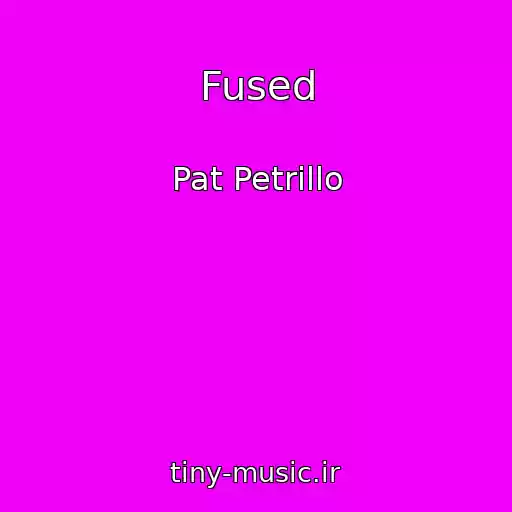 کاور آهنگ Fused از Pat Petrillo