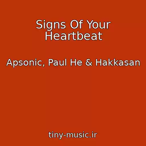 کاور آهنگ Signs Of Your Heartbeat از Apsonic, Paul He & Hakkasan