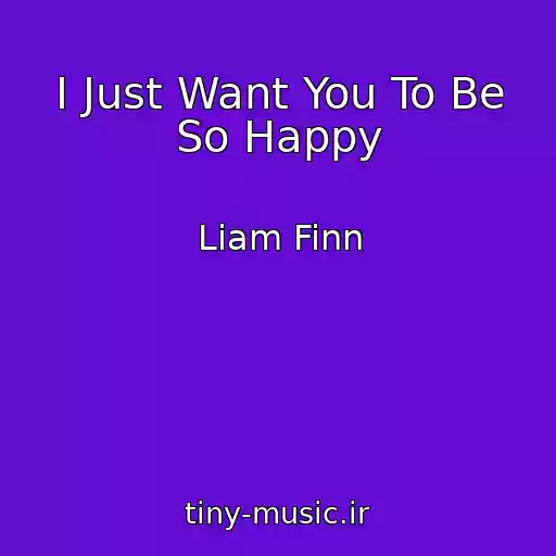 کاور آهنگ I Just Want You To Be So Happy از Liam Finn