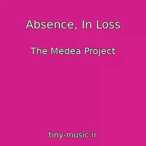 کاور آهنگ Absence, In Loss از The Medea Project