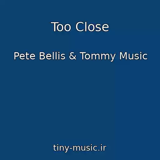 کاور آهنگ Too Close از Pete Bellis & Tommy Music