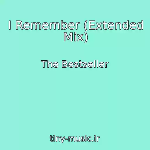 کاور آهنگ I Remember (Extended Mix) از The Bestseller