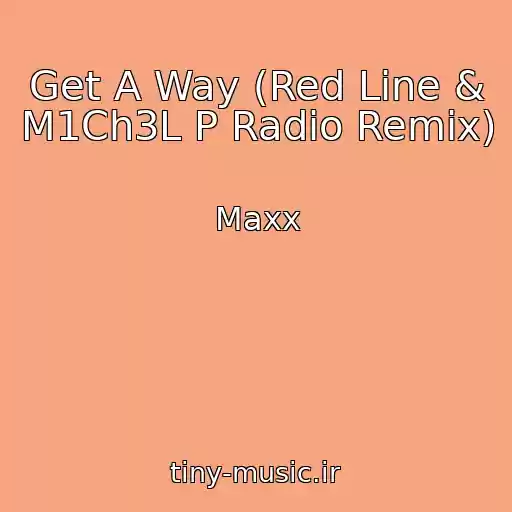 کاور آهنگ Get A Way (Red Line & M1Ch3L P Radio Remix) از Maxx