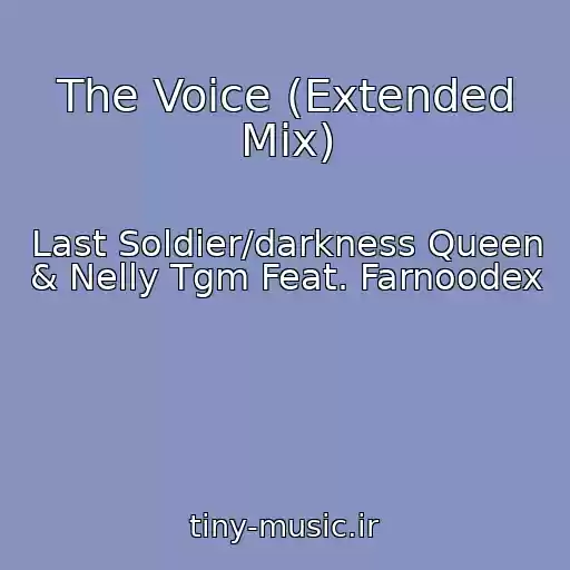 کاور آهنگ The Voice (Extended Mix) از Last Soldier/darkness Queen & Nelly Tgm Feat. Farnoodex