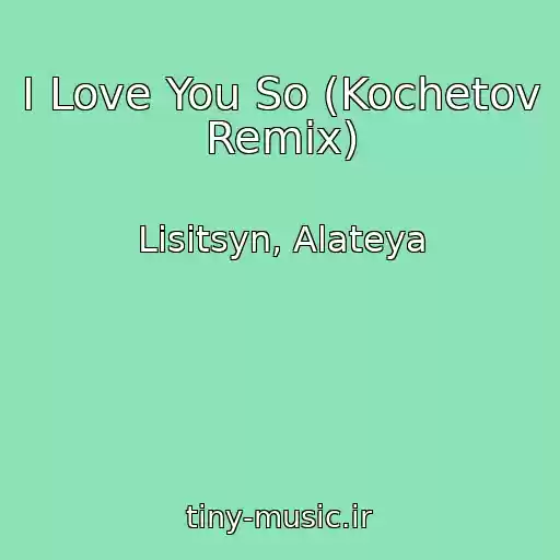 کاور آهنگ I Love You So (Kochetov Remix) از Lisitsyn, Alateya