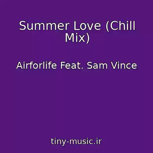 کاور آهنگ Summer Love (Chill Mix) از Airforlife Feat. Sam Vince