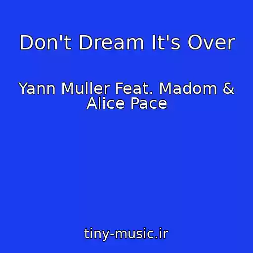 کاور آهنگ Don't Dream It's Over از Yann Muller Feat. Madom & Alice Pace