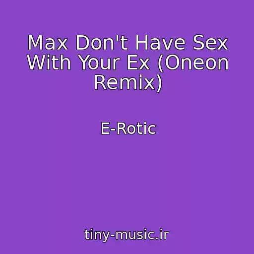 کاور آهنگ Max Don't Have Sex With Your Ex (Oneon Remix) از E-Rotic