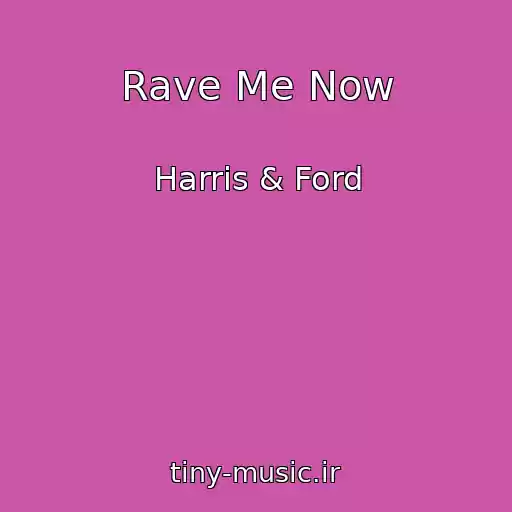 کاور آهنگ Rave Me Now از Harris & Ford