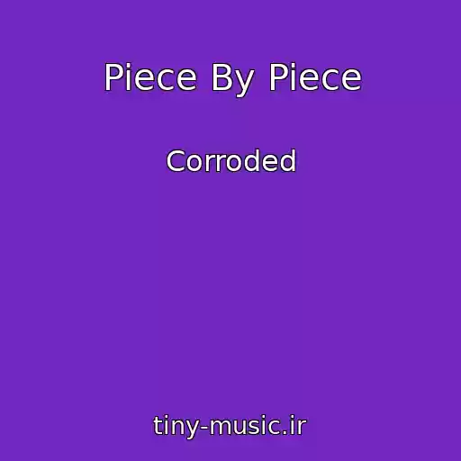 کاور آهنگ Piece By Piece از Corroded